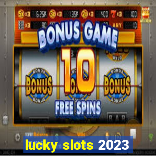 lucky slots 2023